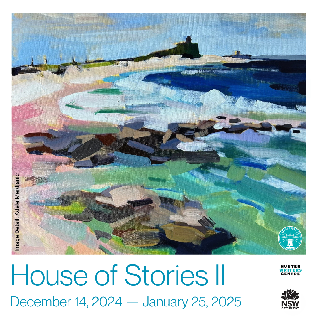 The image is split into two sections. On one side is a background with the event details and logos for Lighthouse Arts, NSW Government, and Hunter Writers’ Centre. Text reads: House of Stories II, December 14, 2024 to January 25, 2025. On the other is a vibrant oil painting of Nobbys-Whibayganba headland. Artwork by Adele Merdjanic.