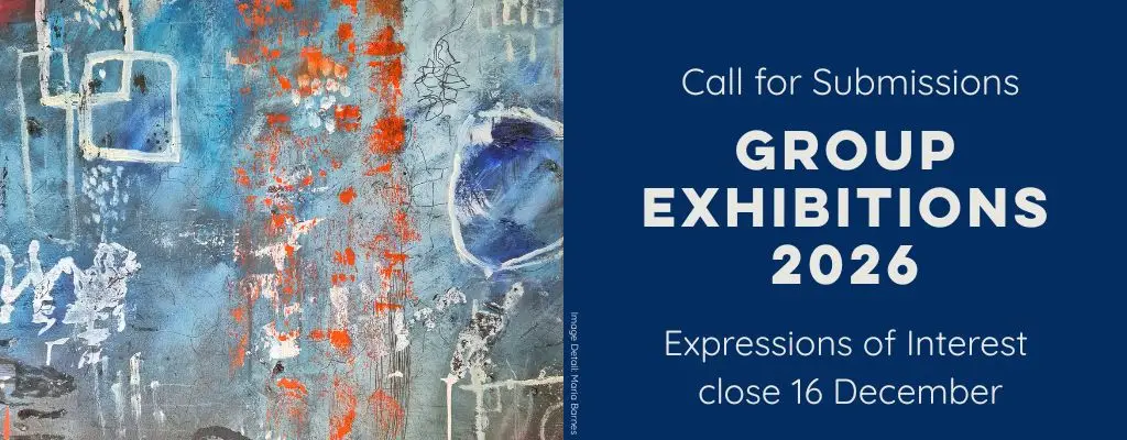 Call for submissions: group exhibitions 2026. Expressions of Interest close 16 December.